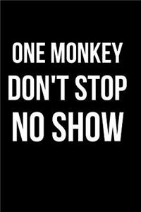 One Monkey Don't Stop No Show