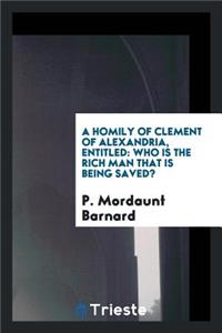 A Homily of Clement of Alexandria, Entitled: Who Is the Rich Man That Is Being Saved?