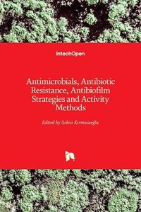 Antimicrobials, Antibiotic Resistance, Antibiofilm Strategies and Activity Methods