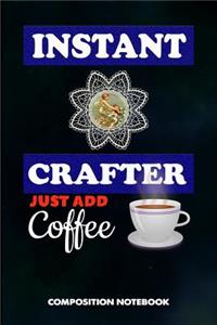 Instant Crafter Just Add Coffee