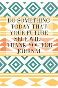 Do Something Today That Your Future Self Will Thank You for Journal