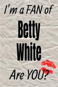 I'm a Fan of Betty White Are You? Creative Writing Lined Journal