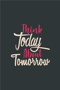 Think Today about Tomorrow
