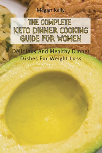 The Complete KETO Dinner Cooking Guide For Women