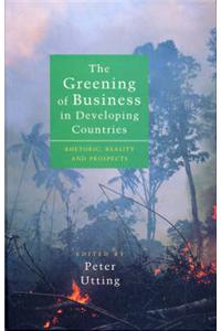 The Greening of Business in Developing Countries: Rhetoric, Reality and Prospects
