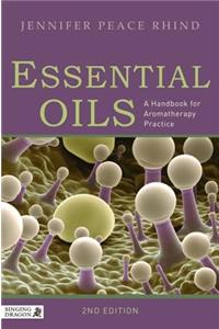 Essential Oils: A Handbook for Aromatherapy Practice Second Edition