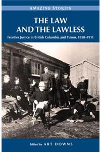 The Law and the Lawless: Frontier Justice in British Columbia and Yukon, 1858-1911