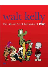 Walt Kelly: The Life and Art of the Creator of Pogo