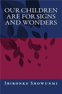 Our Children Are For Signs and Wonders