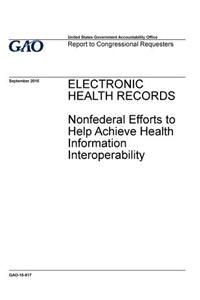 Electronic health records, nonfederal efforts to help achieve health information interoperability