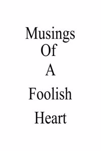 Musings of a foolish heart