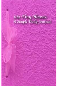 100 Tiny Houses- A Simple Daily Journal