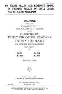 SW Forest Health Act, Bentonite Mining in Wyoming, Pueblos of Santa Clara and Mt. Naomi Wilderness