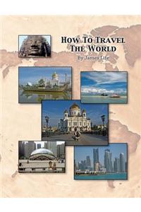 How to Travel the World