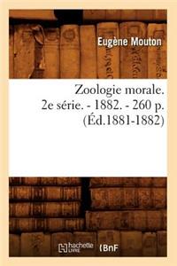 Zoologie Morale. 2e Série. - 1882. - 260 P. (Éd.1881-1882)