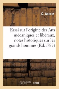 Essai Sur l'Origine Des Arts Mécaniques Et Libéraux, Avec Des Notes Historiques Sur Les Grands