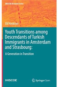 Youth Transitions among Descendants of Turkish Immigrants in Amsterdam and Strasbourg: