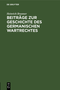 Beiträge Zur Geschichte Des Germanischen Wartrechtes