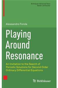 Playing Around Resonance