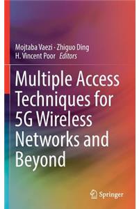 Multiple Access Techniques for 5g Wireless Networks and Beyond