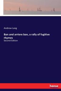 Ban and arriere ban, a rally of fugitive rhymes