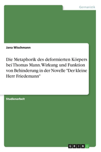 Metaphorik des deformierten Körpers bei Thomas Mann. Wirkung und Funktion von Behinderung in der Novelle 