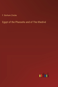 Egypt of the Pharaohs and of The Khedivé