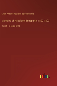 Memoirs of Napoleon Bonaparte; 1802-1803