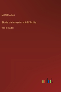 Storia dei musulmani di Sicilia: Vol. III Parte I