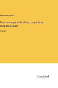 De la cosmogonie de Moïse comparée aux faits géologiques