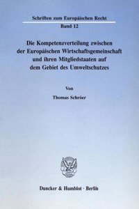 Die Kompetenzverteilung Zwischen Der Europaischen Wirtschaftsgemeinschaft Und Ihren Mitgliedstaaten Auf Dem Gebiet Des Umweltschutzes
