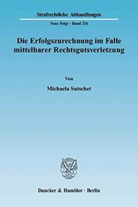 Die Erfolgszurechnung Im Falle Mittelbarer Rechtsgutsverletzung