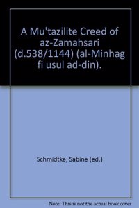 A Mu'tazilite Creed of Az-Zamahsari (D.538/1144) (Al-Minhag Fi Usul Ad-Din)