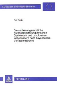 Die verfassungsrechtliche Aufgabenverteilung zwischen Gemeinden und Landkreisen insbesondere nach bayerischem Verfassungsrecht