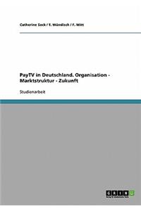 PayTV in Deutschland. Organisation - Marktstruktur - Zukunft