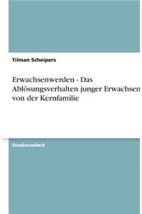 Erwachsenwerden - Das Ablösungsverhalten junger Erwachsener von der Kernfamilie