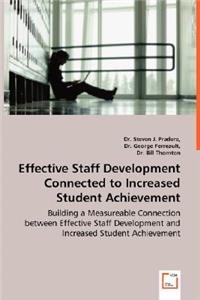 Effective Staff Development Connected to Increased Student Achievement - Building a Measureable Connection between Effective Staff Development and Increased Student Achievement