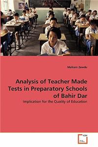Analysis of Teacher Made Tests in Preparatory Schools of Bahir Dar