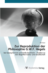 Zur Reproduktion der Philosophie G.W.F. Hegels