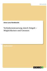 Verhaltenssteuerung durch Entgelt - Möglichkeiten und Grenzen