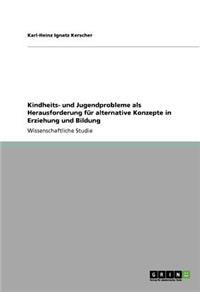 Kindheits- und Jugendprobleme als Herausforderung für alternative Konzepte in Erziehung und Bildung