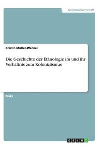 Die Geschichte der Ethnologie im und ihr Verhältnis zum Kolonialismus