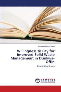 Willingness to Pay for Improved Solid Waste Management in Dunkwa-Offin