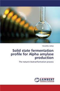 Solid State Fermentation Profile for Alpha Amylase Production