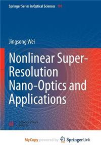 Nonlinear Super-Resolution Nano-Optics and Applications