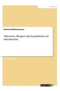 Takeovers, Mergers and Acquisitions. An Introduction