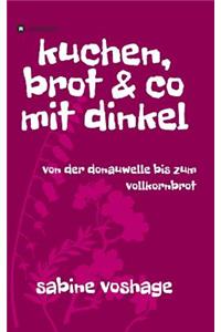 kuchen, brot und co mit dinkel
