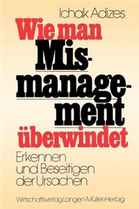 Wie man Mismanagement ueberwindet [How To Solve The Mismanagement Crisis - German edition]