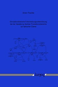 Simulationsbasierte Entscheidungsunterstutzung Bei Der Gestaltung Flexibler Produktionsbereiche Auf Taktischer Ebene