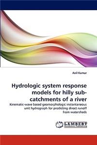 Hydrologic system response models for hilly sub-catchments of a river